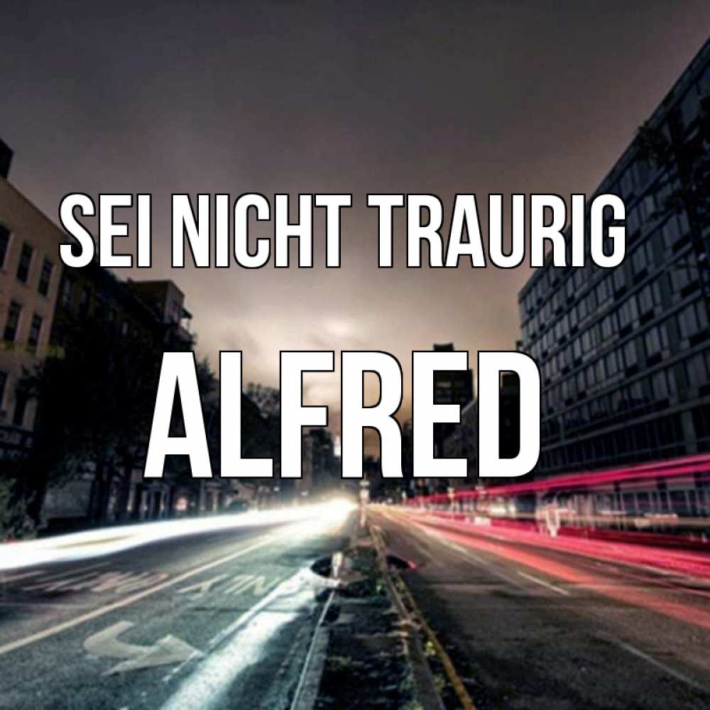 Открытка на каждый день с именем, Alfred Sei nicht traurig съемка ночью Прикольная открытка с пожеланием онлайн скачать бесплатно 