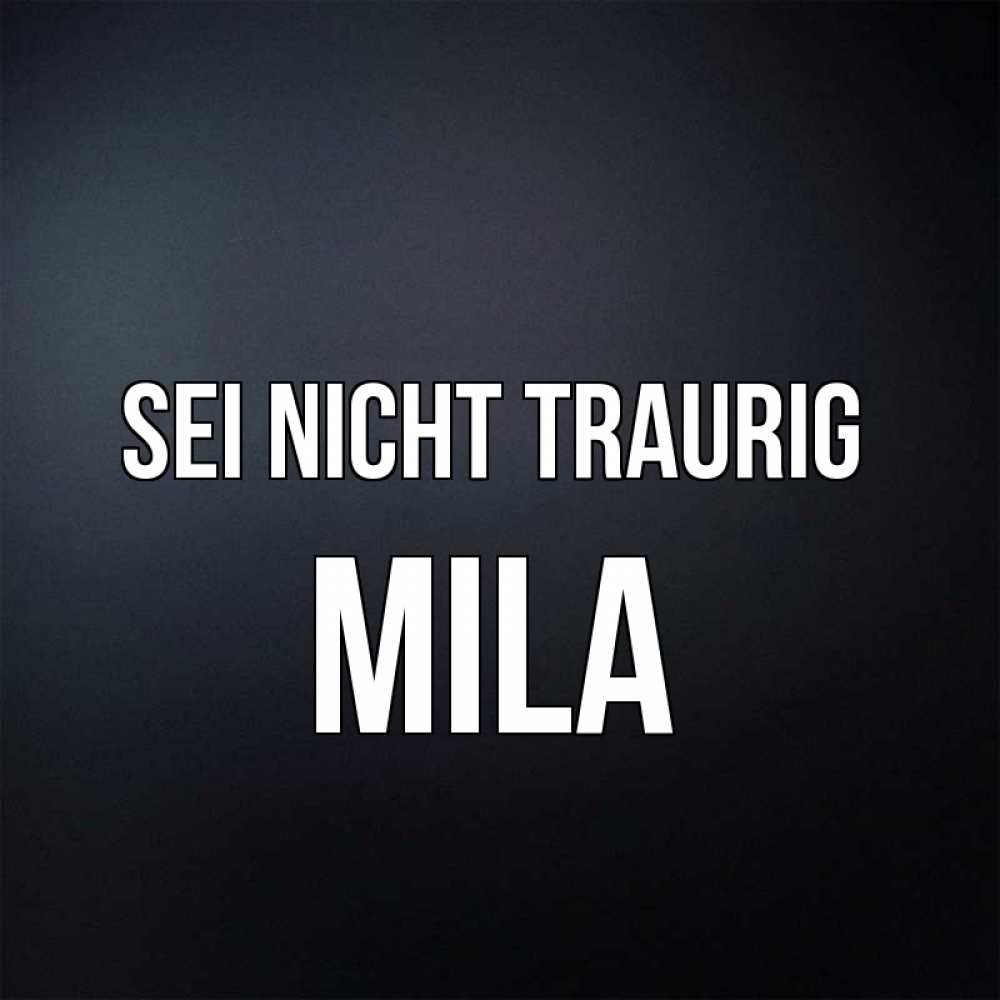 Открытка на каждый день с именем, Mila Sei nicht traurig Градиент серый Прикольная открытка с пожеланием онлайн скачать бесплатно 