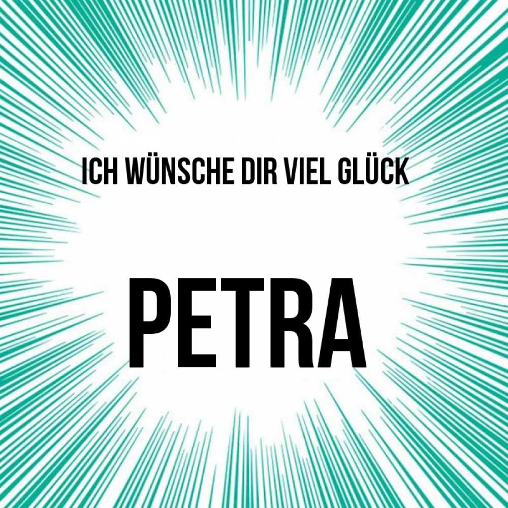 Открытка на каждый день с именем, Petra Ich wünsche dir viel Glück на удачу Прикольная открытка с пожеланием онлайн скачать бесплатно 