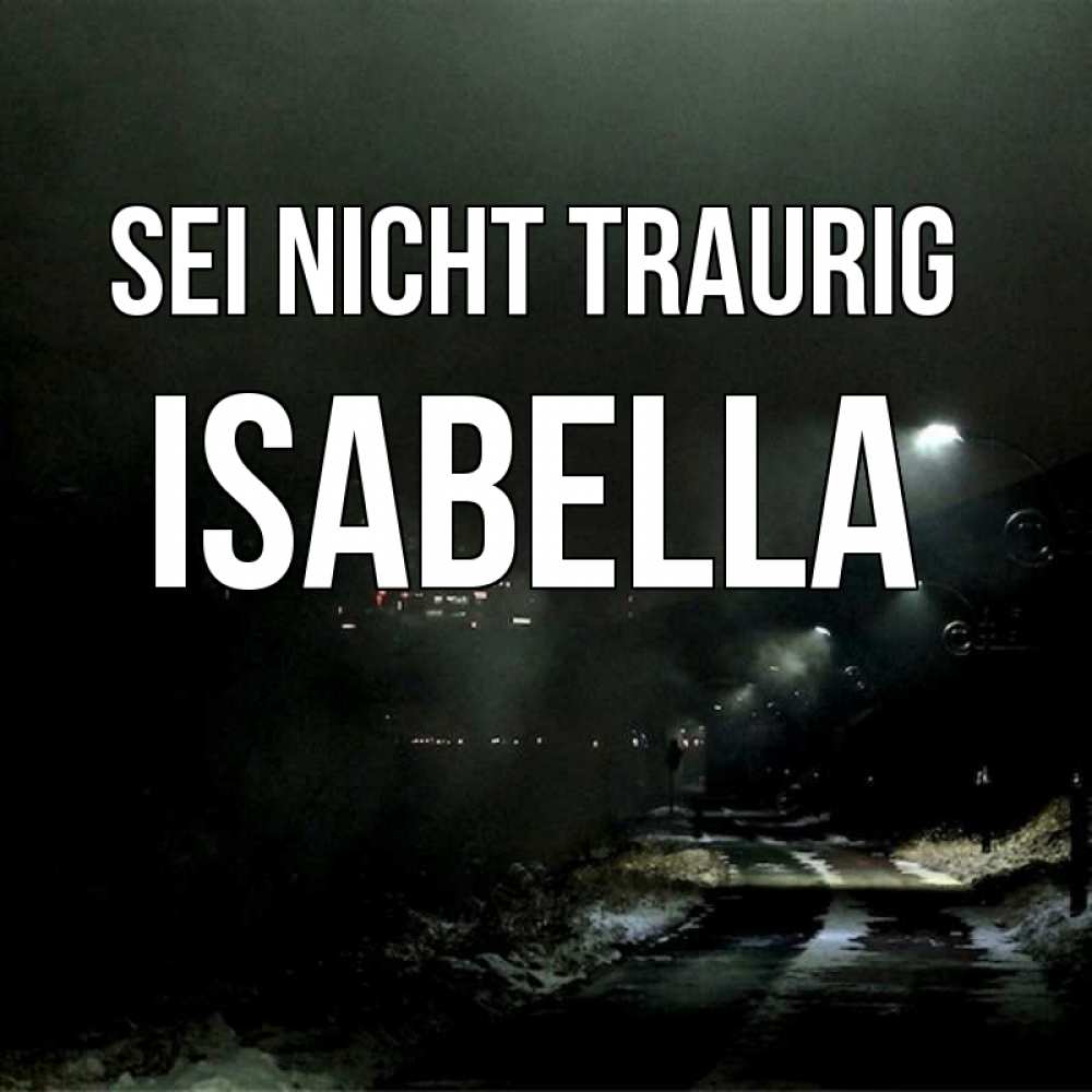 Открытка на каждый день с именем, Isabella Sei nicht traurig фонари Прикольная открытка с пожеланием онлайн скачать бесплатно 