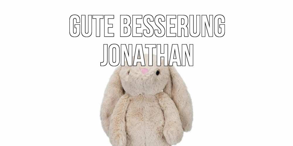 Открытка на каждый день с именем, Jonathan Gute Besserung не болей Прикольная открытка с пожеланием онлайн скачать бесплатно 