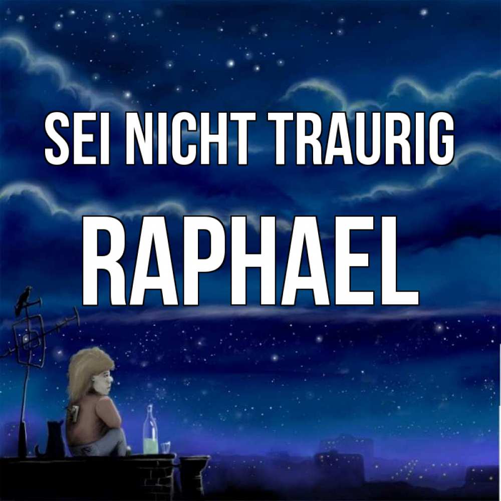 Открытка на каждый день с именем, Raphael Sei nicht traurig город с крыши Прикольная открытка с пожеланием онлайн скачать бесплатно 