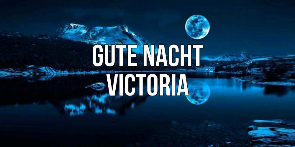 Открытка на каждый день с именем, Victoria Gute Nacht луна, озеро, горы Прикольная открытка с пожеланием онлайн скачать бесплатно 