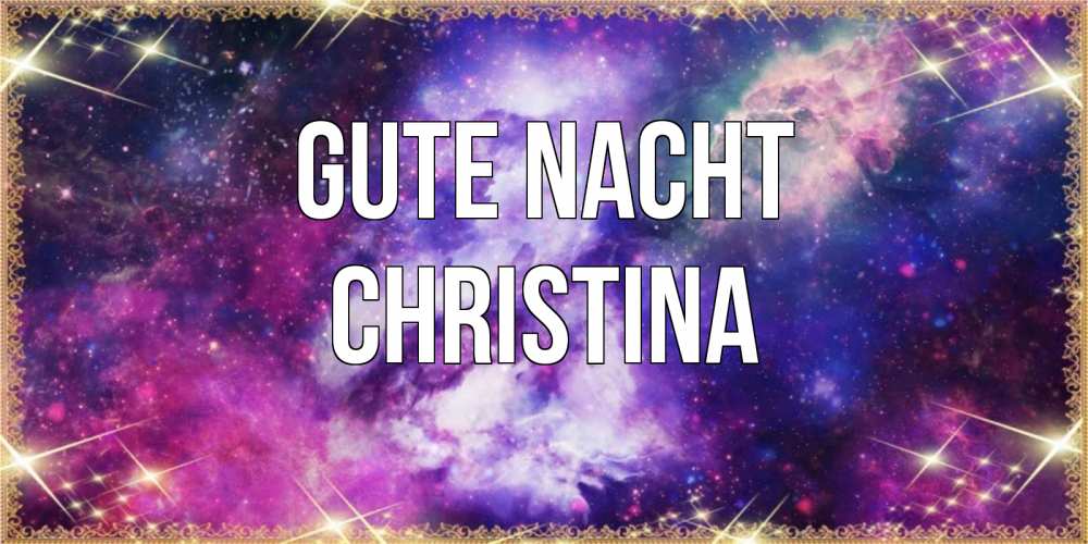 Открытка на каждый день с именем, Christina Gute Nacht пожелания хорошего сна Прикольная открытка с пожеланием онлайн скачать бесплатно 