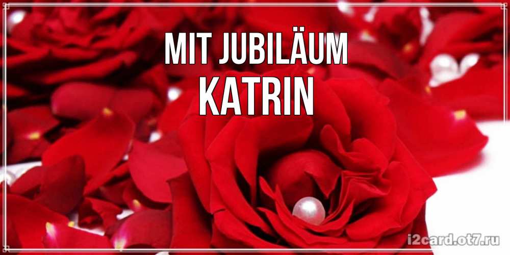 Открытка на каждый день с именем, Katrin Mit Jubiläum роза с жемчужиной на открытке для любимых Прикольная открытка с пожеланием онлайн скачать бесплатно 