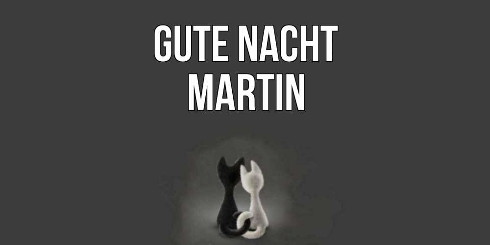 Открытка на каждый день с именем, Martin Gute Nacht коты Прикольная открытка с пожеланием онлайн скачать бесплатно 
