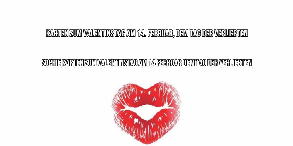 Открытка на каждый день с именем, Sophie Karten zum Valentinstag am 14. Februar, dem Tag der Verliebten поцелуй на валентинке с именем Прикольная открытка с пожеланием онлайн скачать бесплатно 