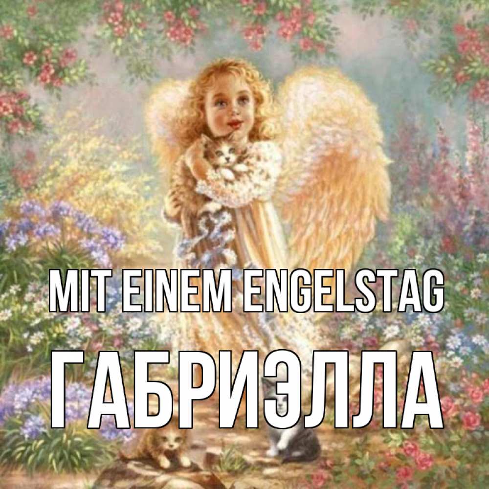 Открытка на каждый день с именем, Габриэлла Mit einem Engelstag держит котенка Прикольная открытка с пожеланием онлайн скачать бесплатно 