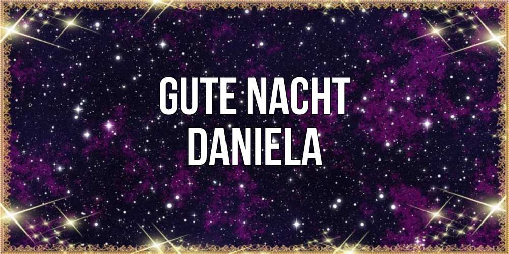 Открытка на каждый день с именем, Daniela Gute Nacht хорошего сна Прикольная открытка с пожеланием онлайн скачать бесплатно 