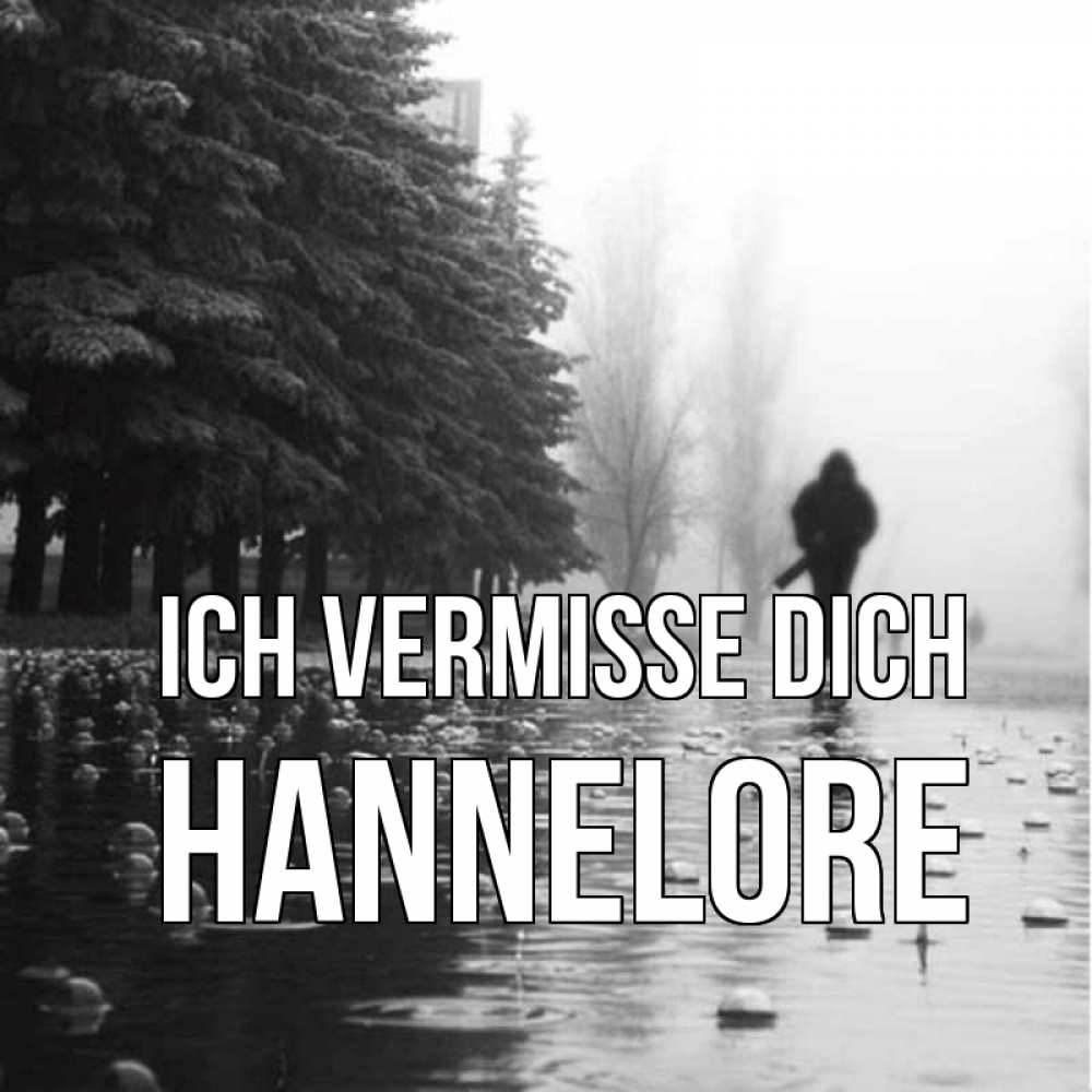 Открытка на каждый день с именем, Hannelore Ich vermisse dich приходи Прикольная открытка с пожеланием онлайн скачать бесплатно 
