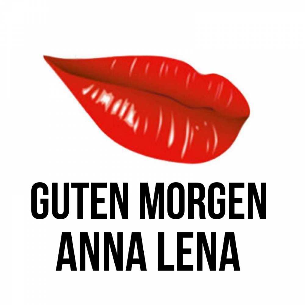 Открытка на каждый день с именем, Anna-Lena Guten Morgen утрешний поцелуй Прикольная открытка с пожеланием онлайн скачать бесплатно 