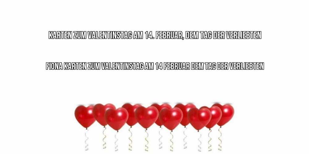Открытка на каждый день с именем, Fiona Karten zum Valentinstag am 14. Februar, dem Tag der Verliebten Поздравляю с днем всех влюбленных тебя моя родная Прикольная открытка с пожеланием онлайн скачать бесплатно 