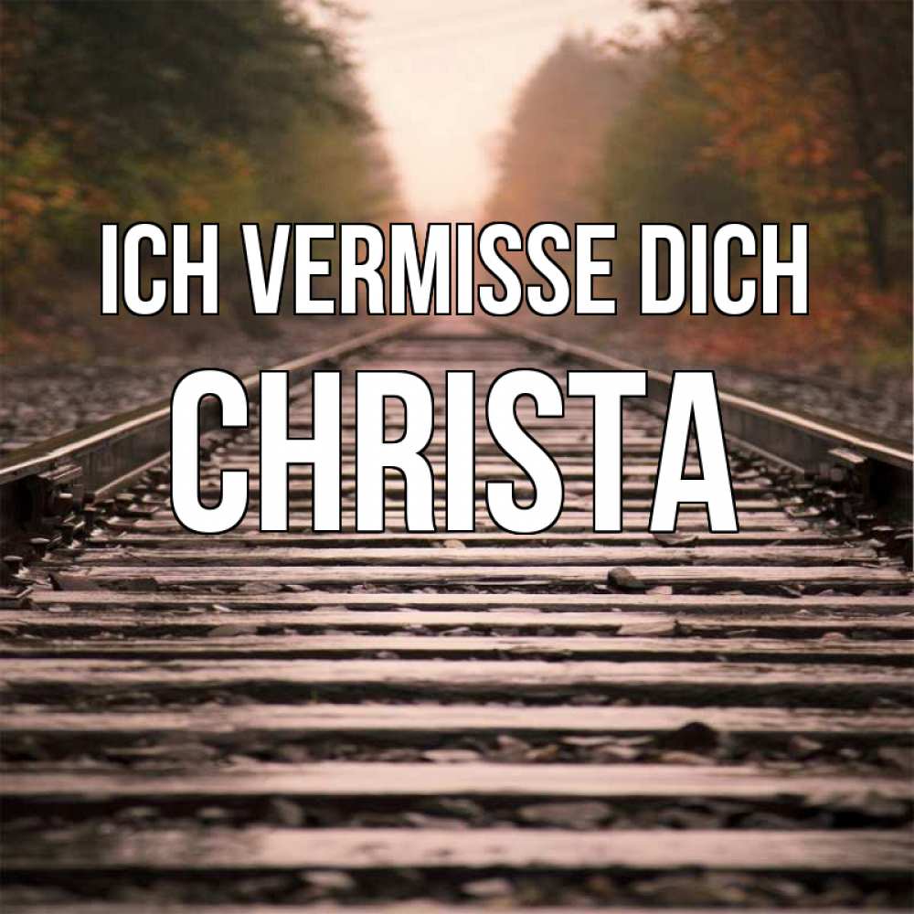 Открытка на каждый день с именем, Christa Ich vermisse dich приезжай Прикольная открытка с пожеланием онлайн скачать бесплатно 