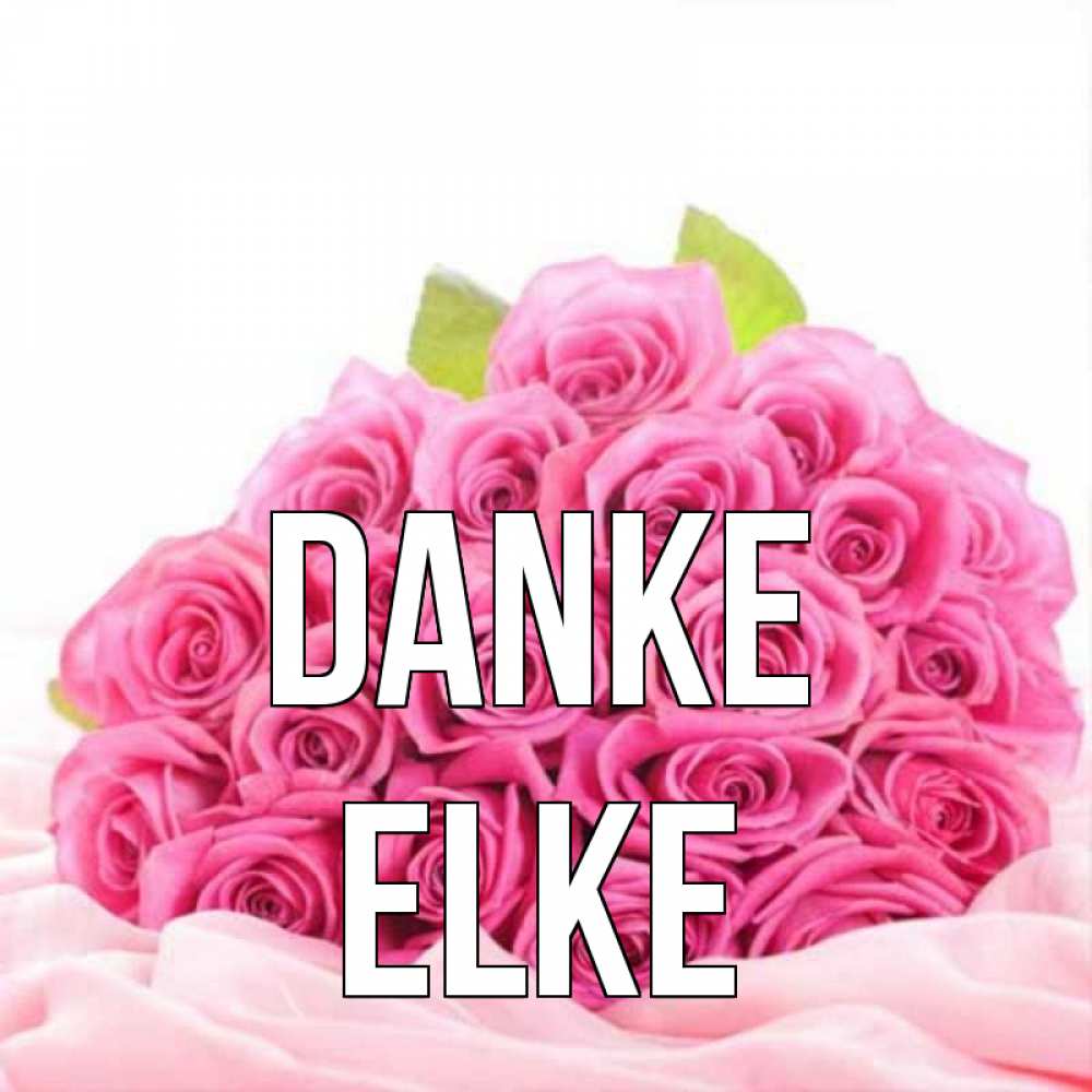 Открытка на каждый день с именем, Elke Danke розовые розы с подписью Прикольная открытка с пожеланием онлайн скачать бесплатно 