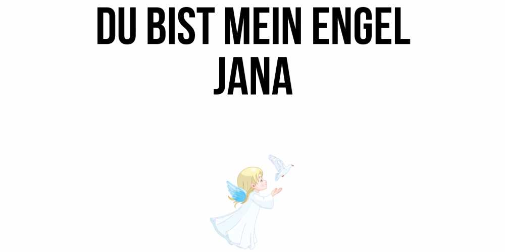 Открытка на каждый день с именем, Jana Du bist mein Engel ангел, голубь Прикольная открытка с пожеланием онлайн скачать бесплатно 