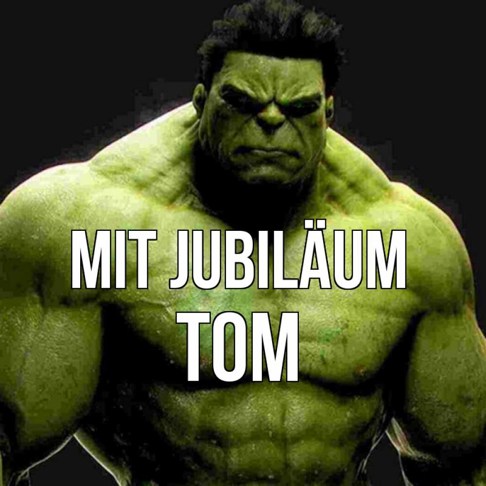 Открытка на каждый день с именем, Tom Mit Jubiläum зеленый супергерой марвел Прикольная открытка с пожеланием онлайн скачать бесплатно 