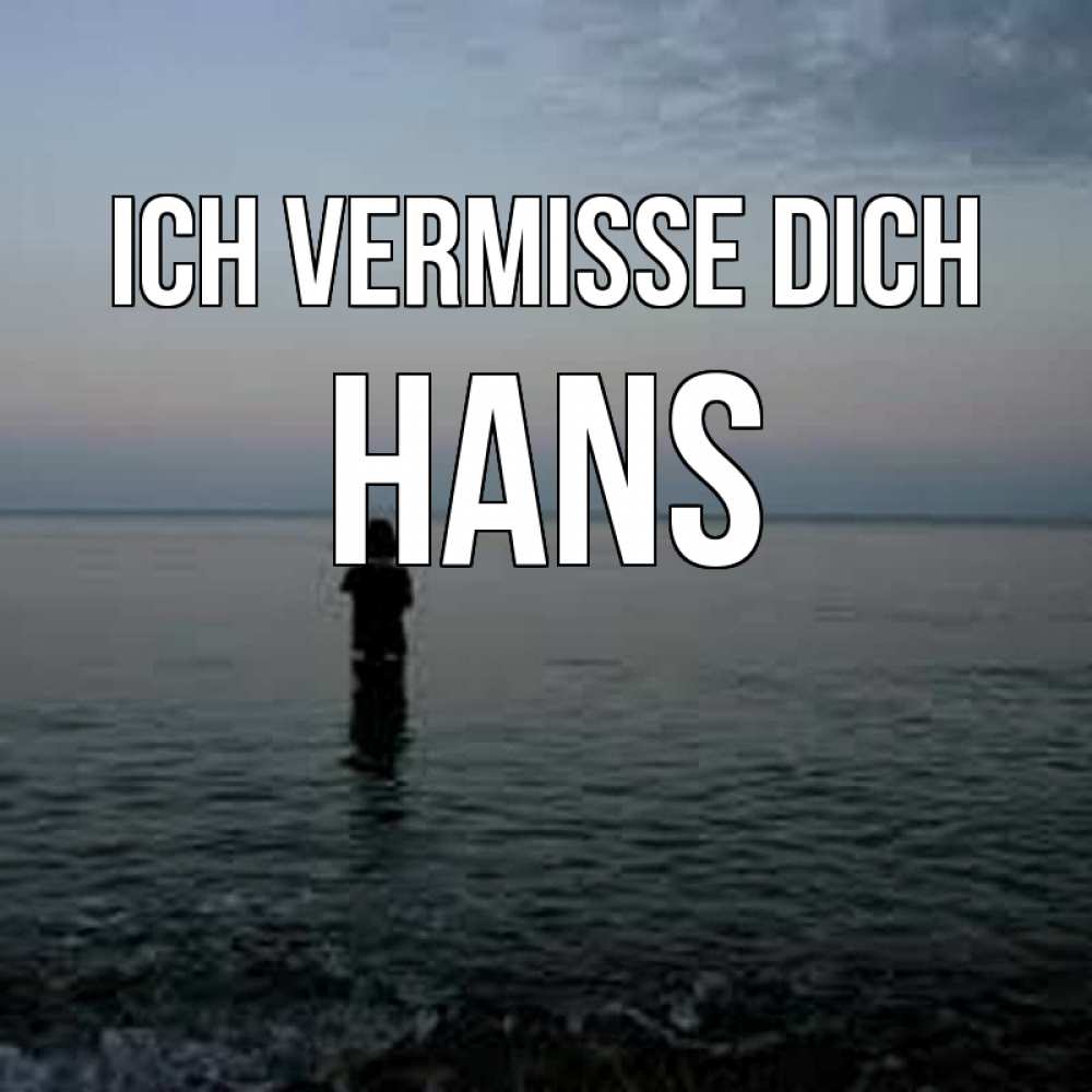 Открытка на каждый день с именем, Hans Ich vermisse dich скука Прикольная открытка с пожеланием онлайн скачать бесплатно 