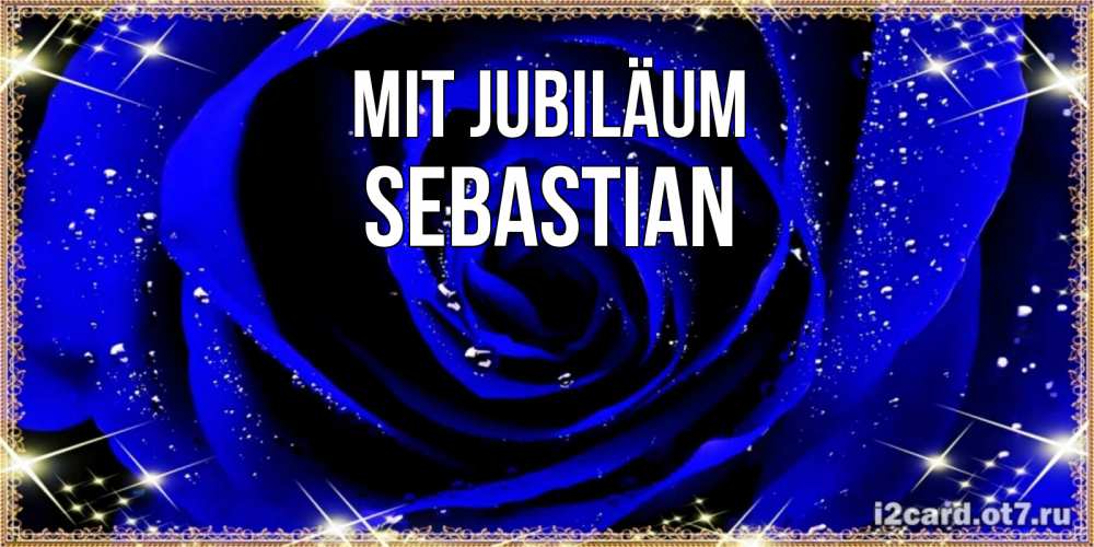 Открытка на каждый день с именем, Sebastian Mit Jubiläum голубые цветы в росе Прикольная открытка с пожеланием онлайн скачать бесплатно 