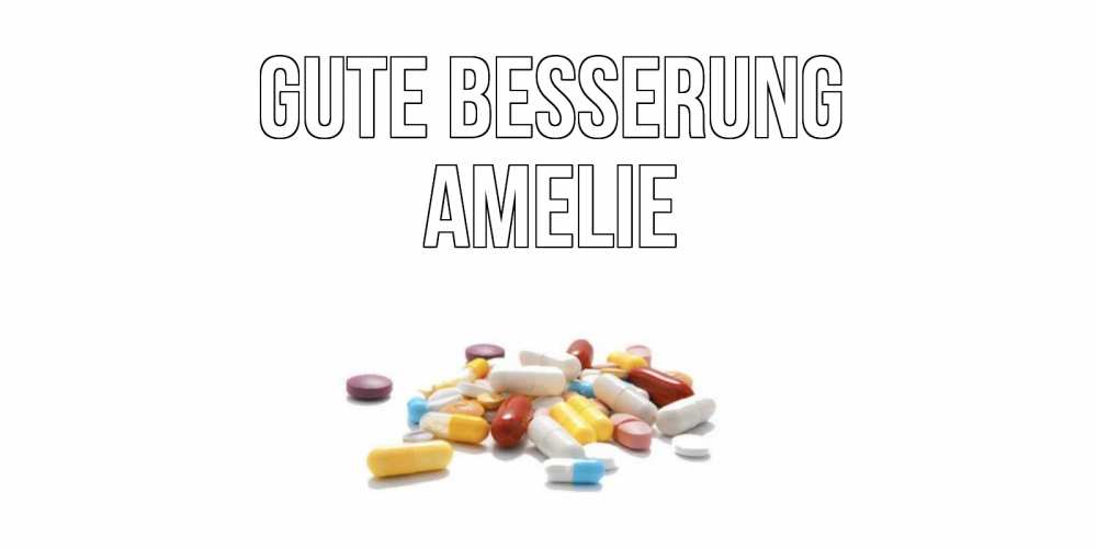 Открытка на каждый день с именем, Amelie Gute Besserung пожелания скорейшего выздоровления с именами Прикольная открытка с пожеланием онлайн скачать бесплатно 