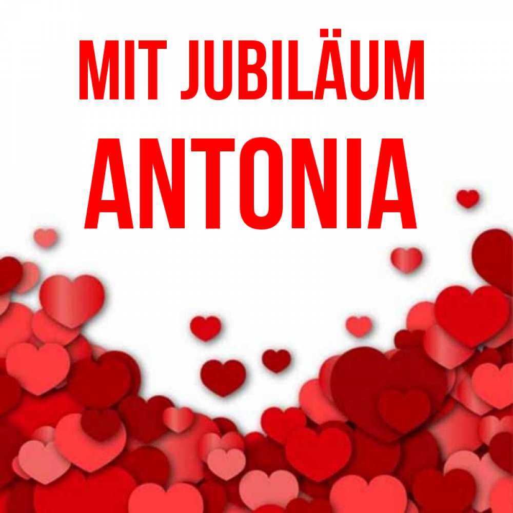 Открытка на каждый день с именем, Antonia Mit Jubiläum много красных сердечек о любви Прикольная открытка с пожеланием онлайн скачать бесплатно 