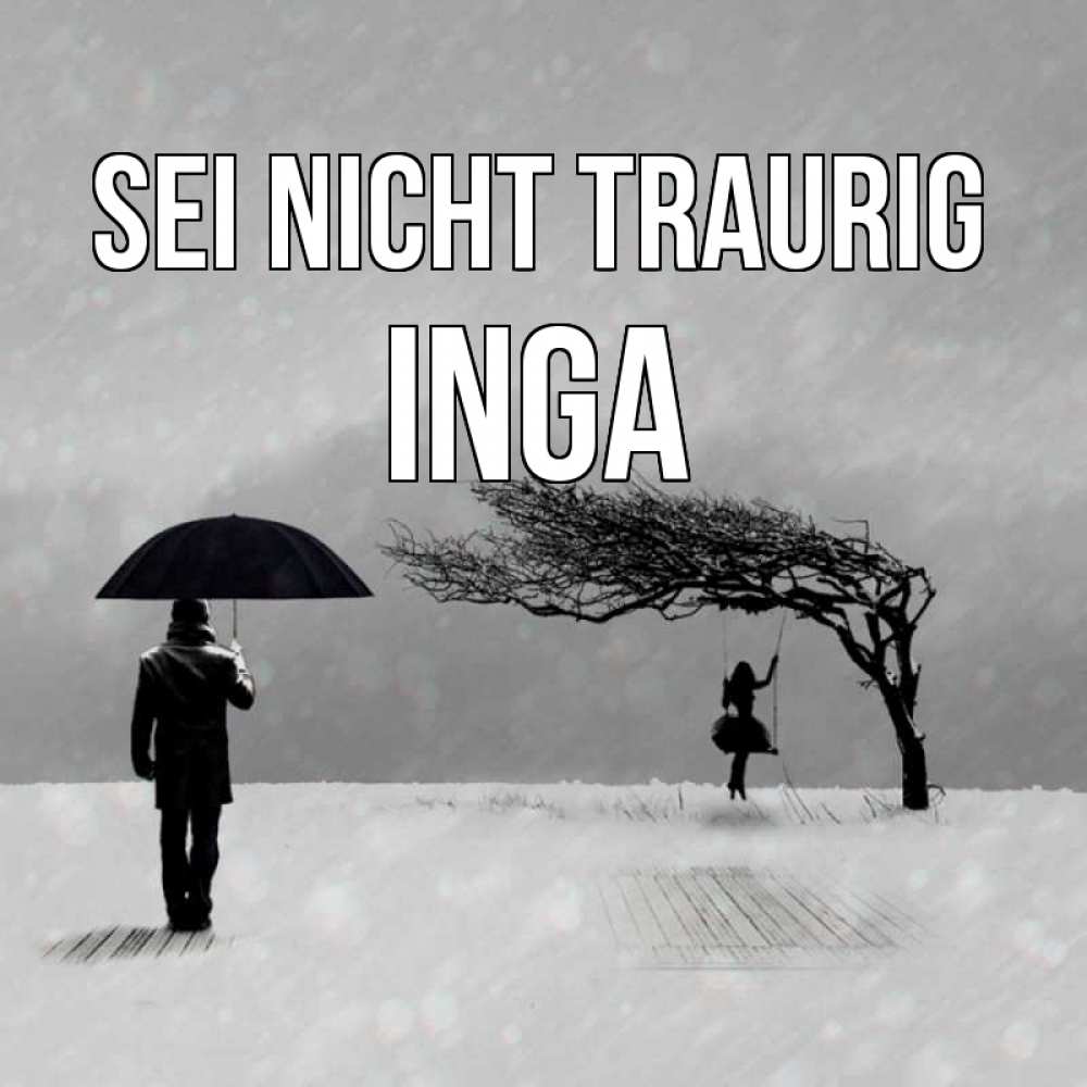 Открытка на каждый день с именем, Inga Sei nicht traurig девушка на качели и мужчина под зонтом Прикольная открытка с пожеланием онлайн скачать бесплатно 