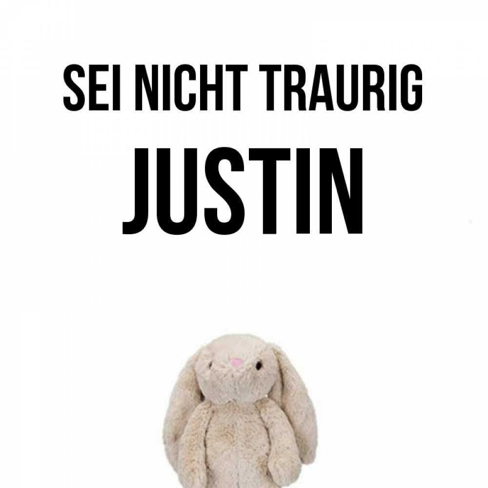 Открытка на каждый день с именем, Justin Sei nicht traurig детская игрушка зайчика Прикольная открытка с пожеланием онлайн скачать бесплатно 