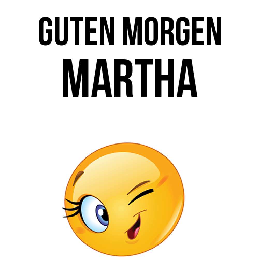 Открытка на каждый день с именем, Martha Guten Morgen хорошее настроение Прикольная открытка с пожеланием онлайн скачать бесплатно 