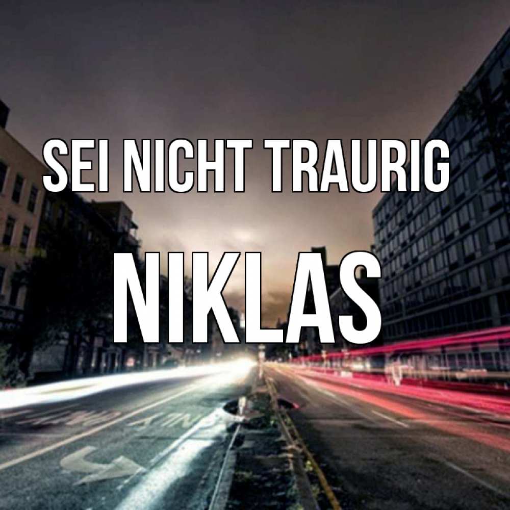 Открытка на каждый день с именем, Niklas Sei nicht traurig съемка ночью Прикольная открытка с пожеланием онлайн скачать бесплатно 