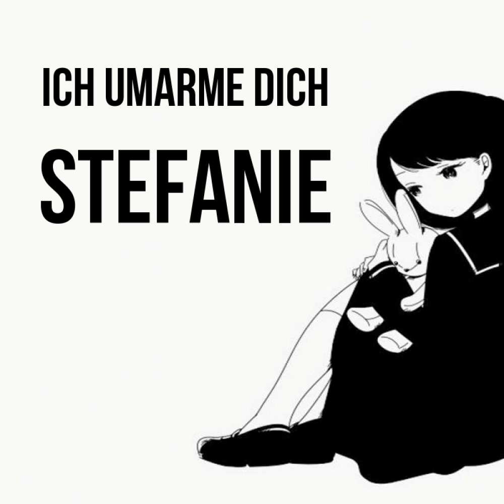 Открытка на каждый день с именем, Stefanie Ich umarme dich чернобелая картнка Прикольная открытка с пожеланием онлайн скачать бесплатно 