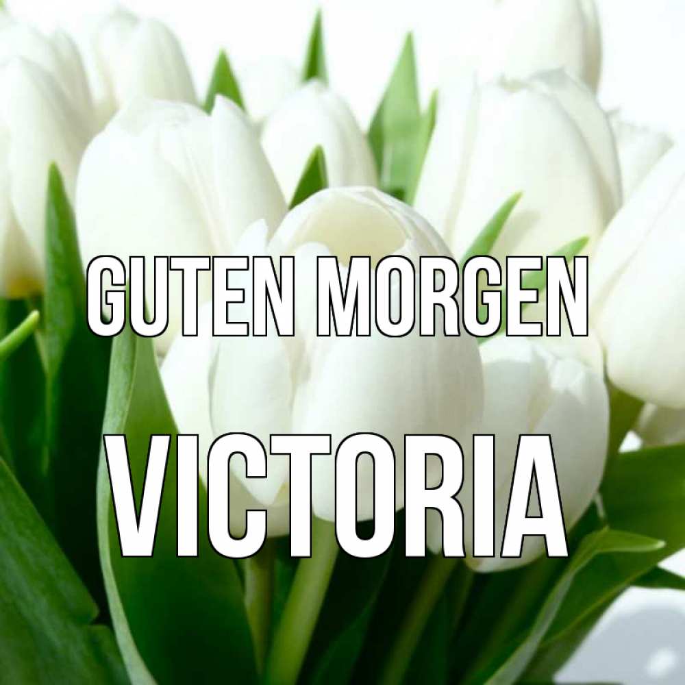 Открытка на каждый день с именем, Victoria Guten Morgen открытки на каждый день по именам Прикольная открытка с пожеланием онлайн скачать бесплатно 