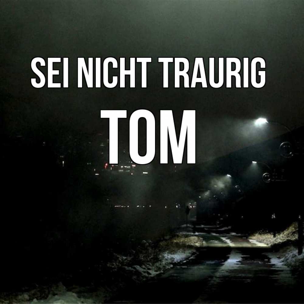 Открытка на каждый день с именем, Tom Sei nicht traurig фонари Прикольная открытка с пожеланием онлайн скачать бесплатно 