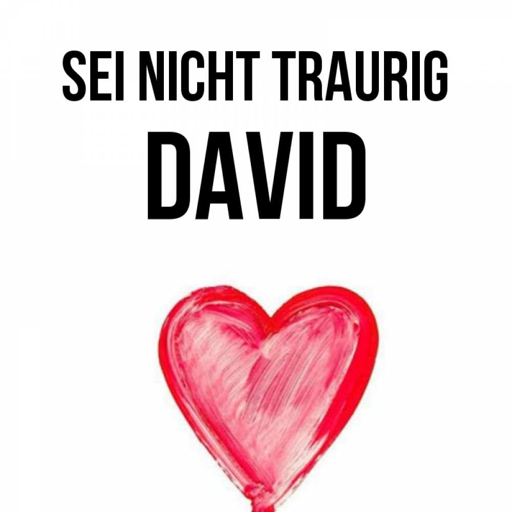 Открытка на каждый день с именем, David Sei nicht traurig сердечко Прикольная открытка с пожеланием онлайн скачать бесплатно 