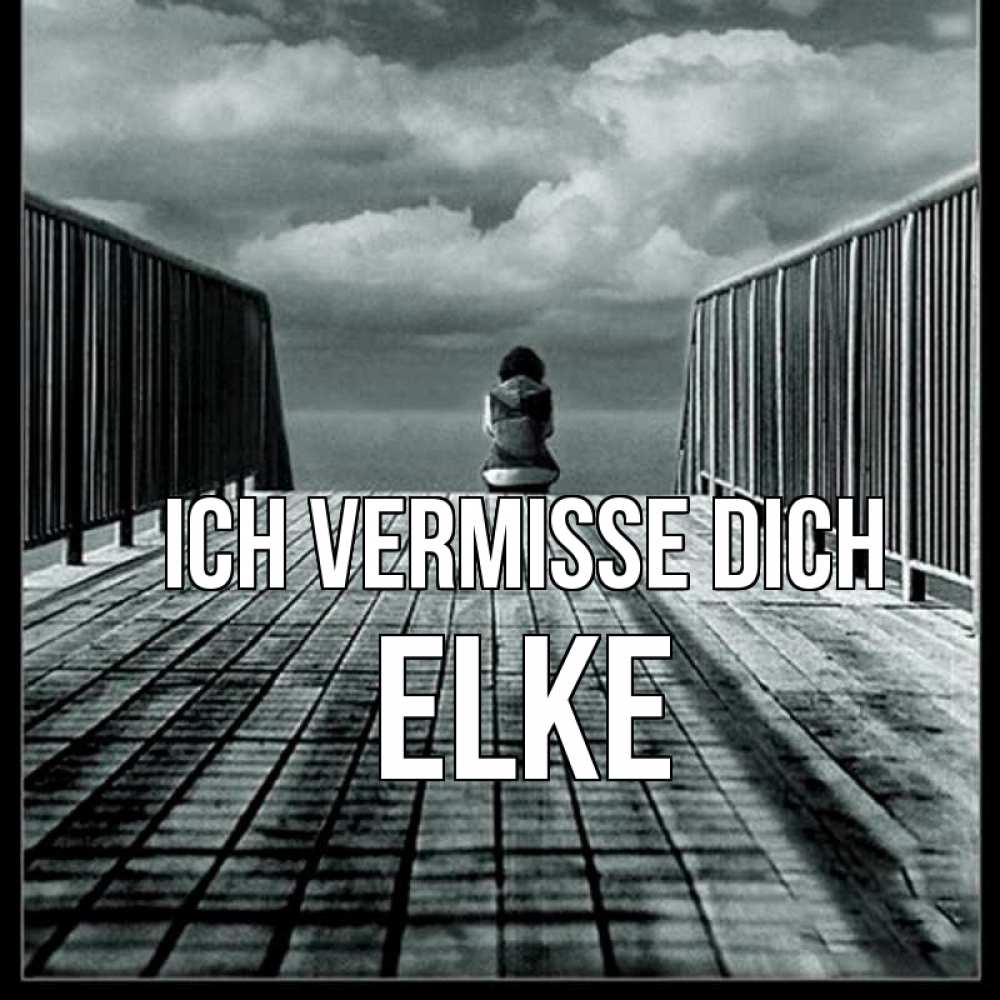 Открытка на каждый день с именем, Elke Ich vermisse dich грусть 2 Прикольная открытка с пожеланием онлайн скачать бесплатно 