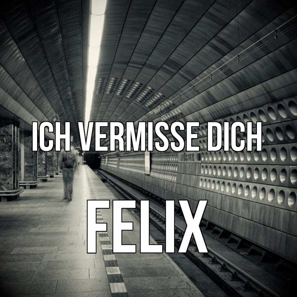 Открытка на каждый день с именем, Felix Ich vermisse dich приезжай 1 Прикольная открытка с пожеланием онлайн скачать бесплатно 