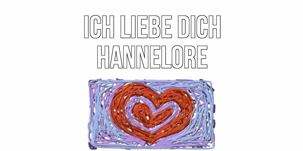 Открытка на каждый день с именем, Hannelore Ich liebe dich сердце Прикольная открытка с пожеланием онлайн скачать бесплатно 