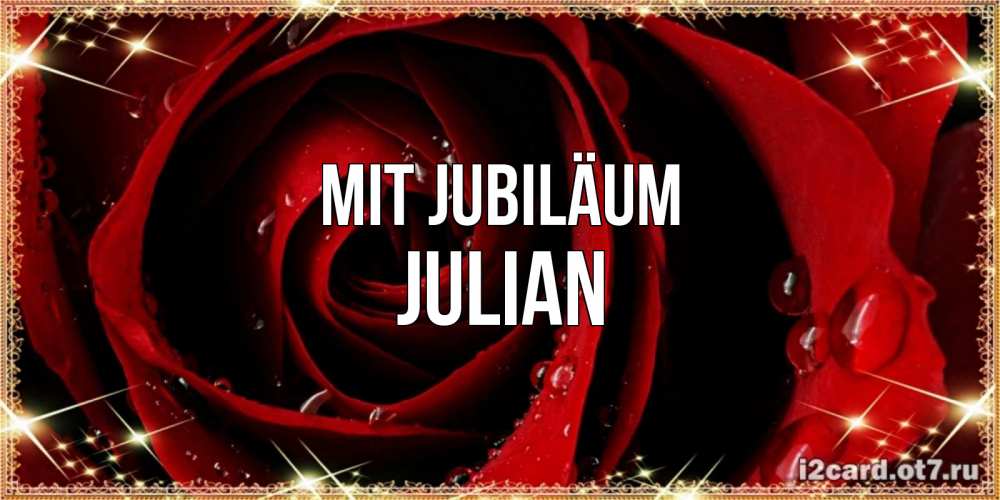 Открытка на каждый день с именем, Julian Mit Jubiläum цветок в росе на день рождения Прикольная открытка с пожеланием онлайн скачать бесплатно 