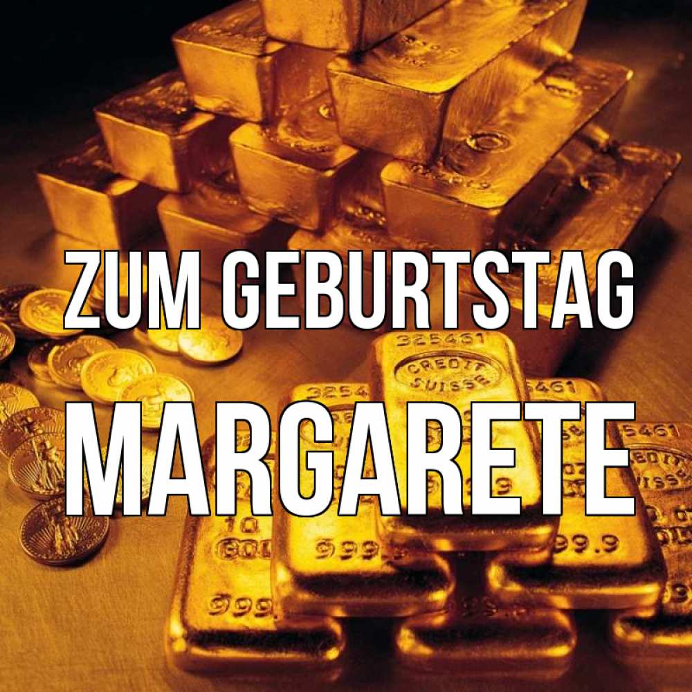 Открытка на каждый день с именем, Margarete Zum Geburtstag со слитками золота и золотыми монетами Прикольная открытка с пожеланием онлайн скачать бесплатно 