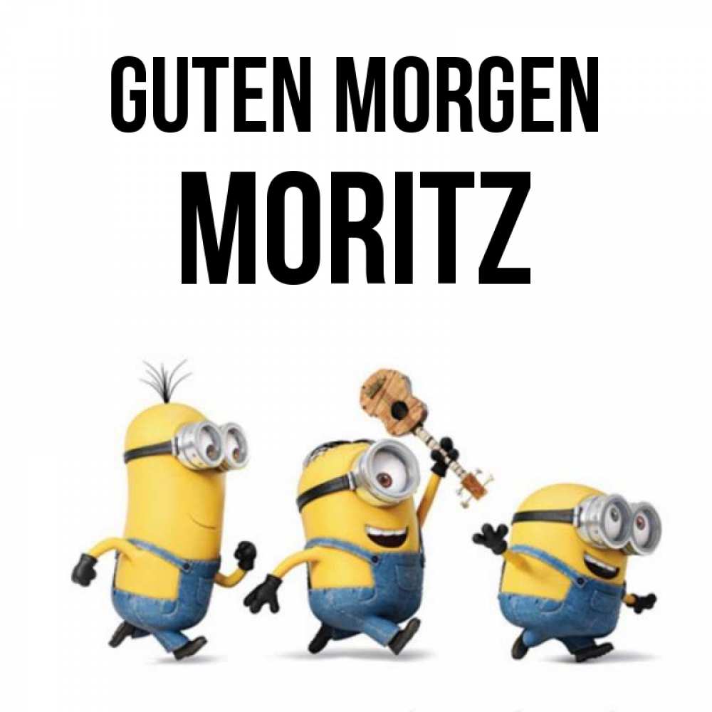 Открытка на каждый день с именем, Moritz Guten Morgen миньоны и прекрасное утро Прикольная открытка с пожеланием онлайн скачать бесплатно 