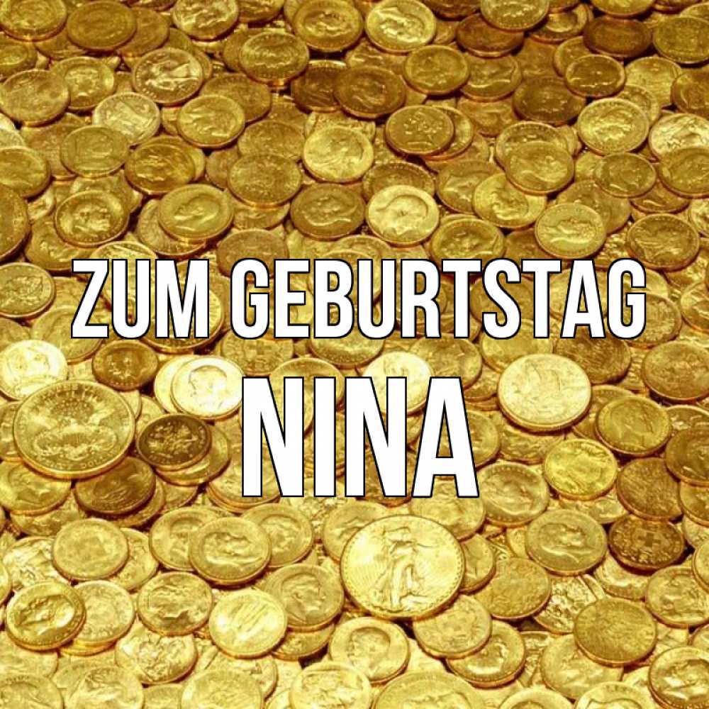 Открытка на каждый день с именем, Nina Zum Geburtstag с пожеланием разбогатеть Прикольная открытка с пожеланием онлайн скачать бесплатно 