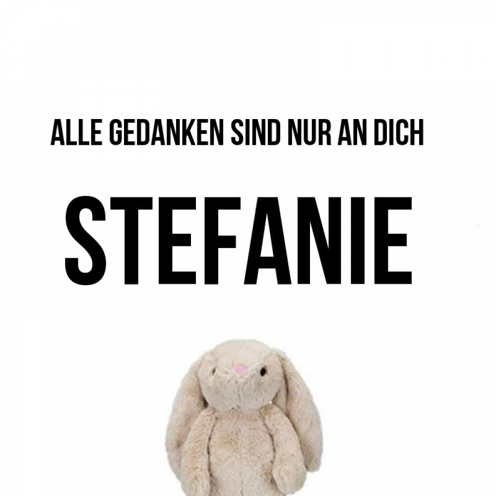 Открытка на каждый день с именем, Stefanie Alle Gedanken sind nur an dich открытки с текстами и подписями Прикольная открытка с пожеланием онлайн скачать бесплатно 