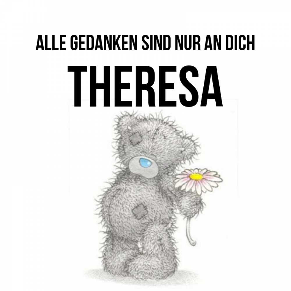 Открытка на каждый день с именем, Theresa Alle Gedanken sind nur an dich мысли только о тебе Прикольная открытка с пожеланием онлайн скачать бесплатно 