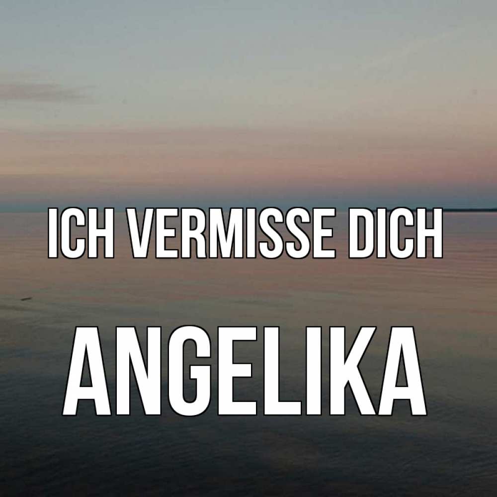 Открытка на каждый день с именем, Angelika Ich vermisse dich пусто Прикольная открытка с пожеланием онлайн скачать бесплатно 
