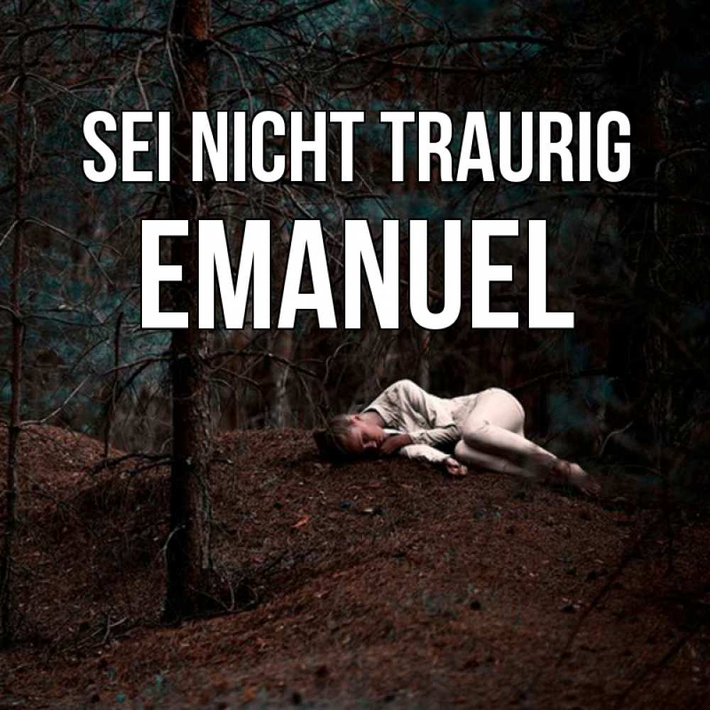 Открытка на каждый день с именем, Emanuel Sei nicht traurig лес Прикольная открытка с пожеланием онлайн скачать бесплатно 