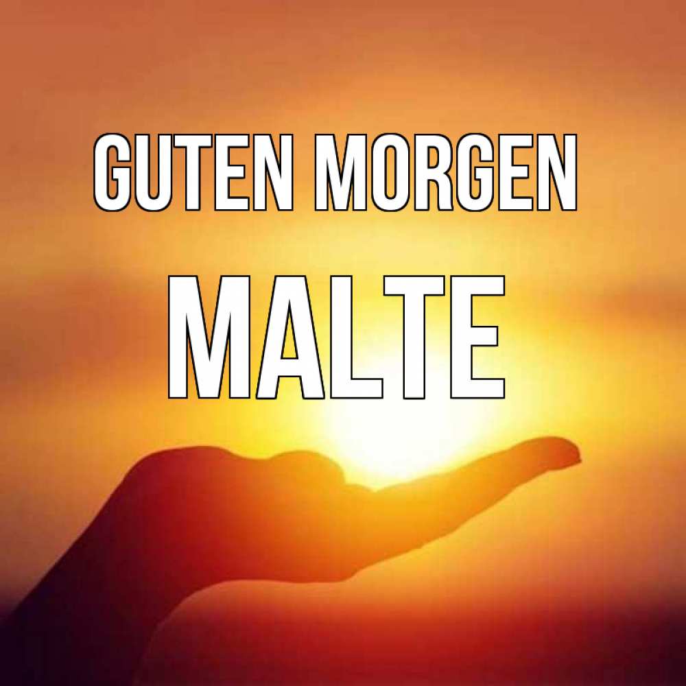 Открытка на каждый день с именем, Malte Guten Morgen ладошка и закат Прикольная открытка с пожеланием онлайн скачать бесплатно 