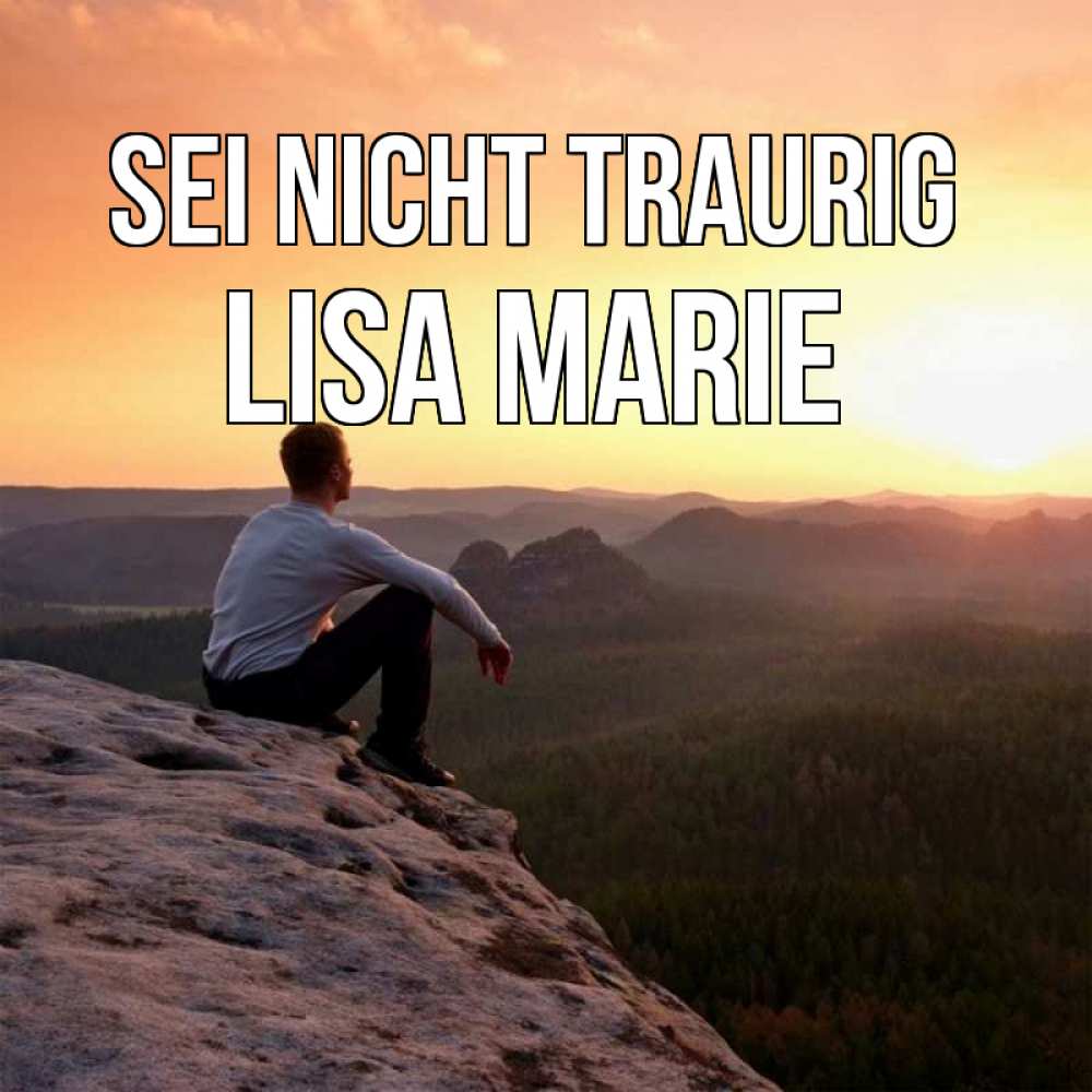 Открытка на каждый день с именем, Lisa-Marie Sei nicht traurig смотрим на закат Прикольная открытка с пожеланием онлайн скачать бесплатно 