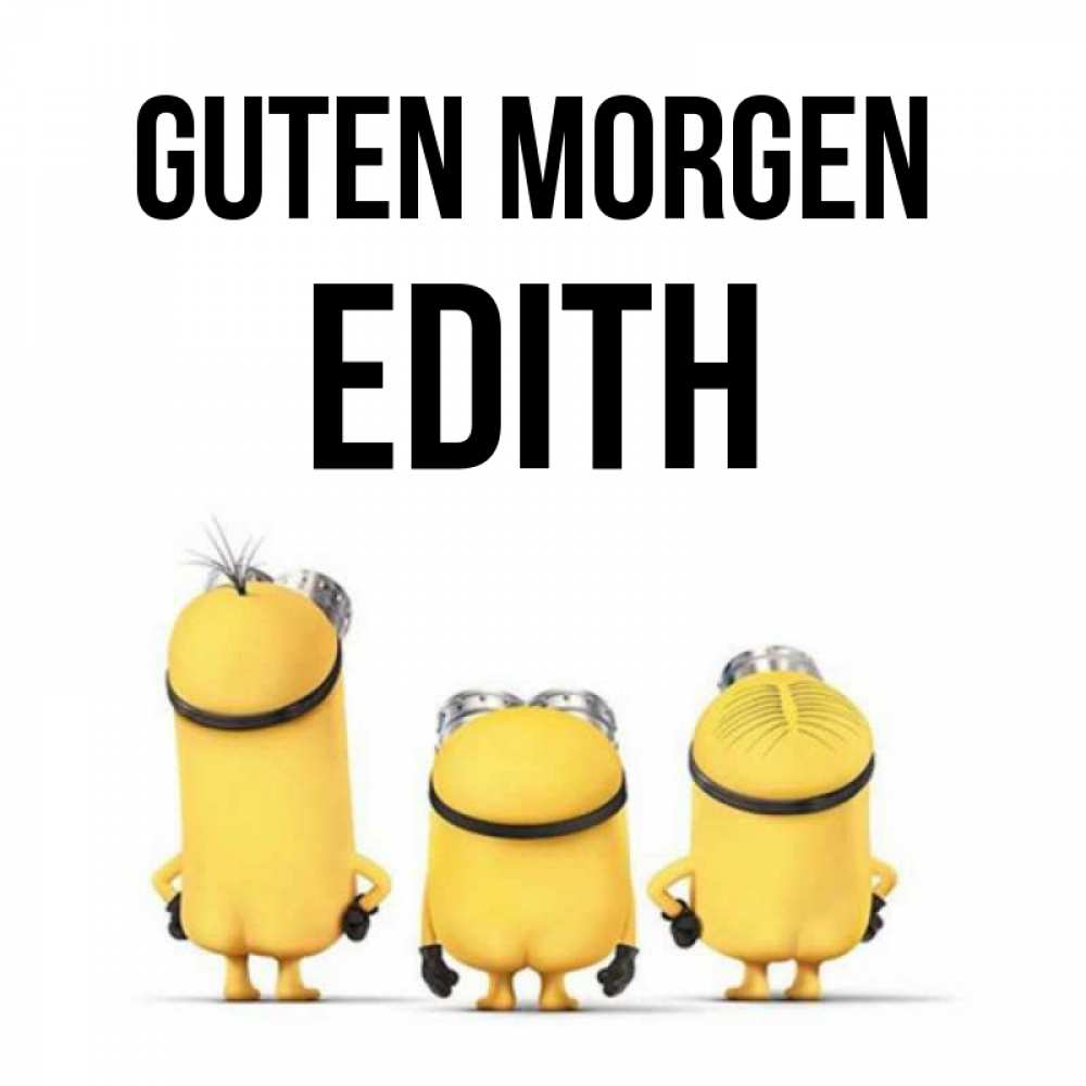 Открытка на каждый день с именем, Edith Guten Morgen подписать открытку онлайн бесплатно Прикольная открытка с пожеланием онлайн скачать бесплатно 