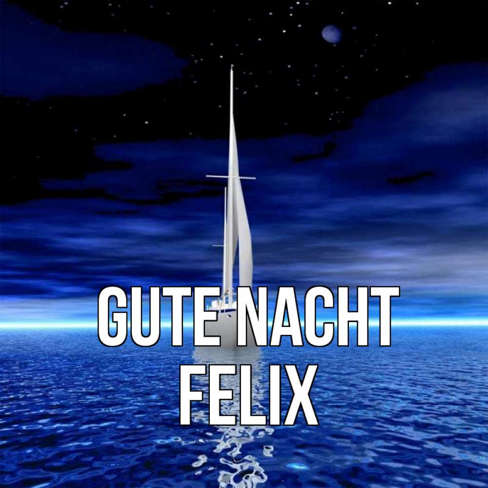 Открытка на каждый день с именем, Felix Gute Nacht ночью Прикольная открытка с пожеланием онлайн скачать бесплатно 