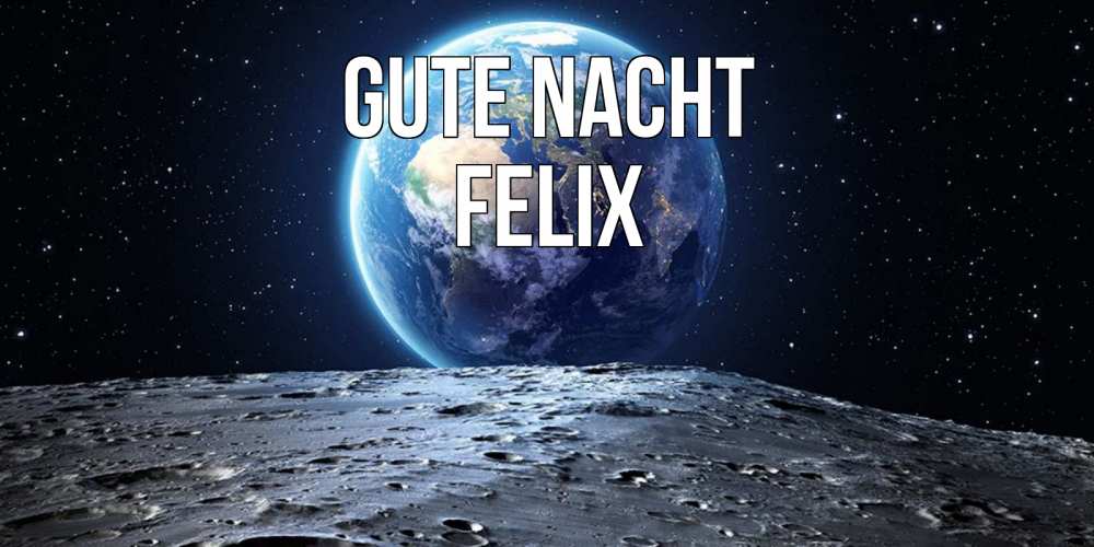 Открытка на каждый день с именем, Felix Gute Nacht красивая космическая открытка Прикольная открытка с пожеланием онлайн скачать бесплатно 