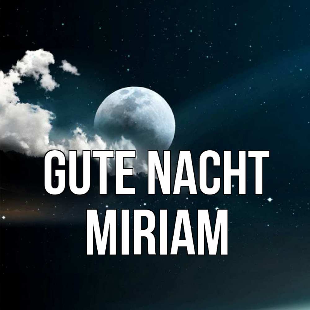 Открытка на каждый день с именем, Miriam Gute Nacht облака в лунном свете Прикольная открытка с пожеланием онлайн скачать бесплатно 