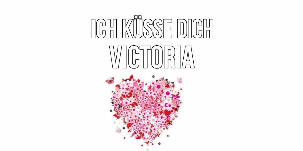 Открытка на каждый день с именем, Victoria Ich küsse dich сердце Прикольная открытка с пожеланием онлайн скачать бесплатно 